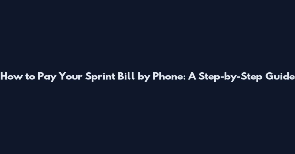 How to Pay Your Sprint Bill by Phone: A Step-by-Step Guide