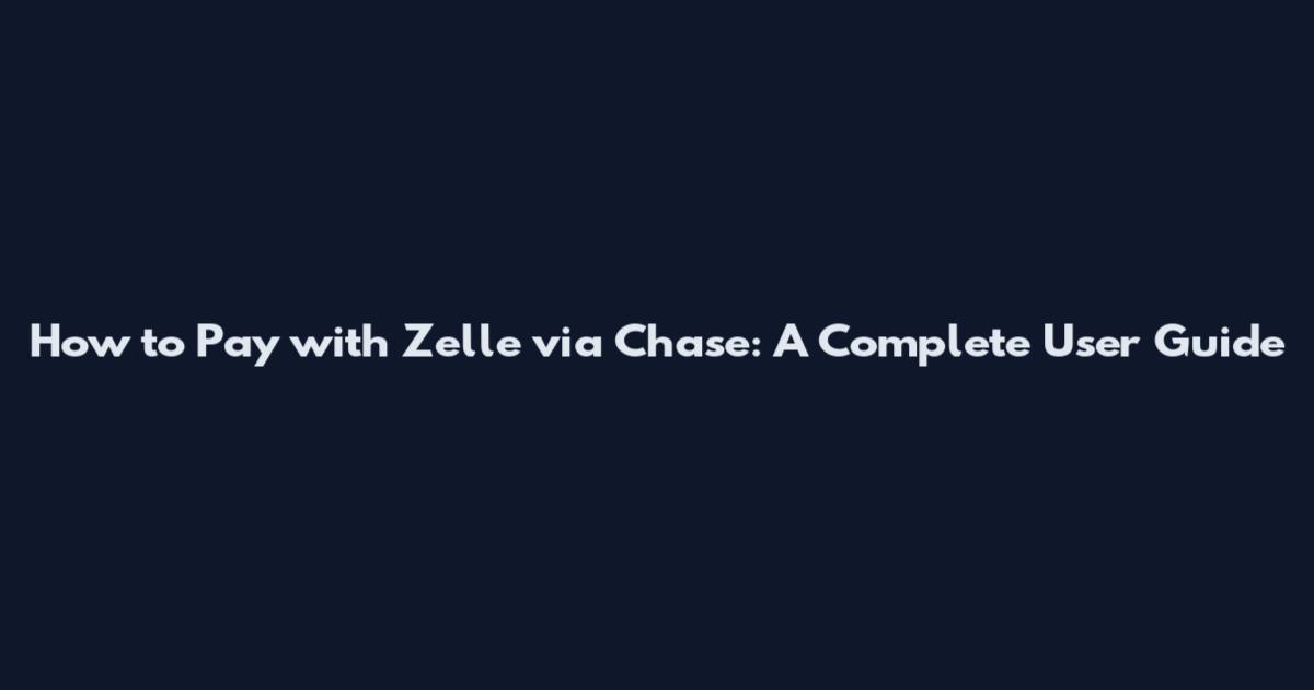 How to Pay with Zelle via Chase: A Complete User Guide