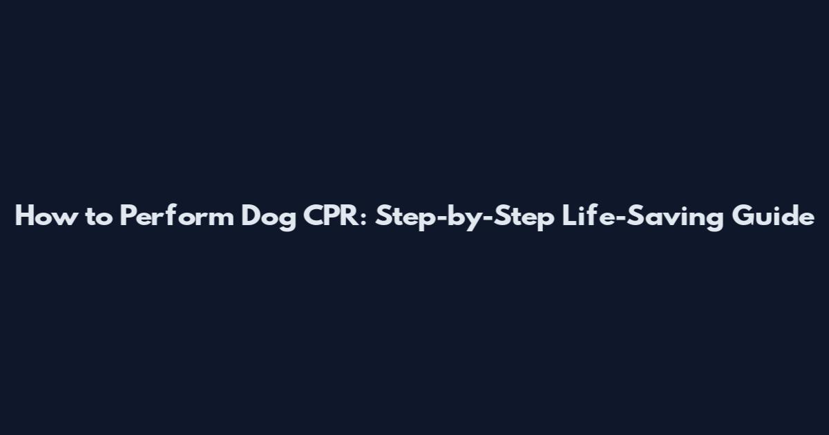 How to Perform Dog CPR: Step-by-Step Life-Saving Guide