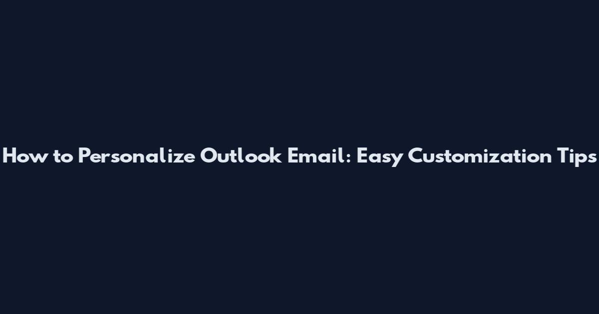 How to Personalize Outlook Email: Easy Customization Tips