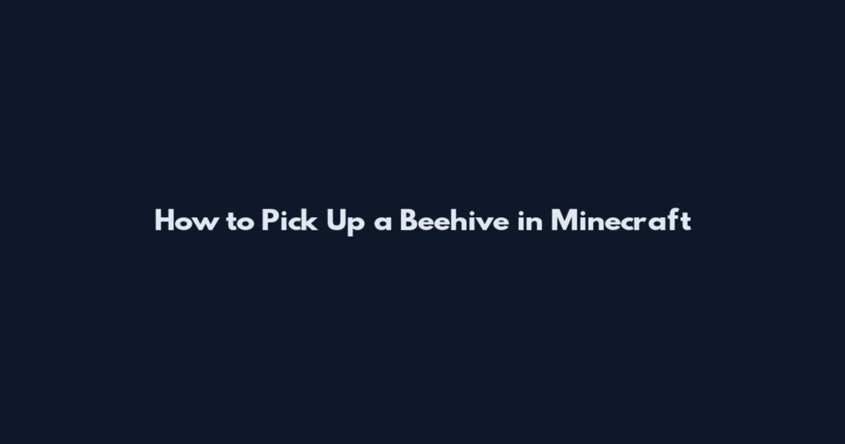 How to Pick Up a Beehive in Minecraft