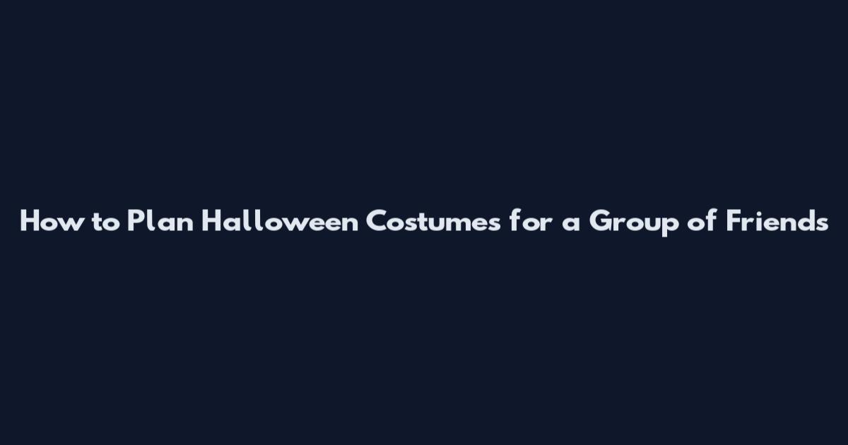 How to Plan Halloween Costumes for a Group of Friends
