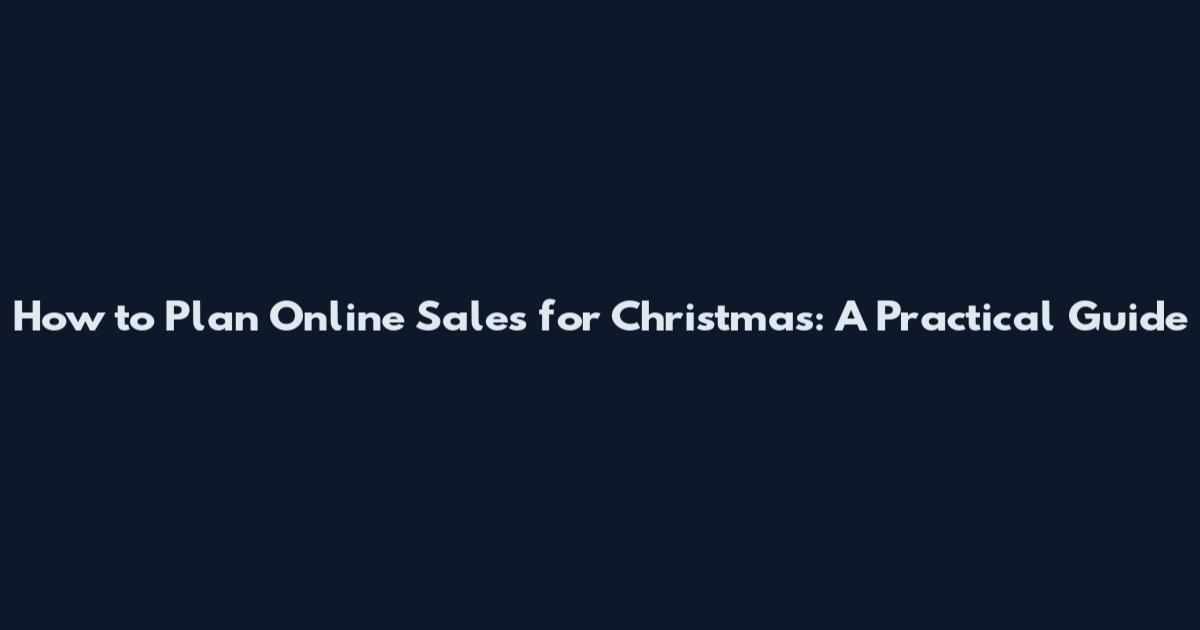 How to Plan Online Sales for Christmas: A Practical Guide