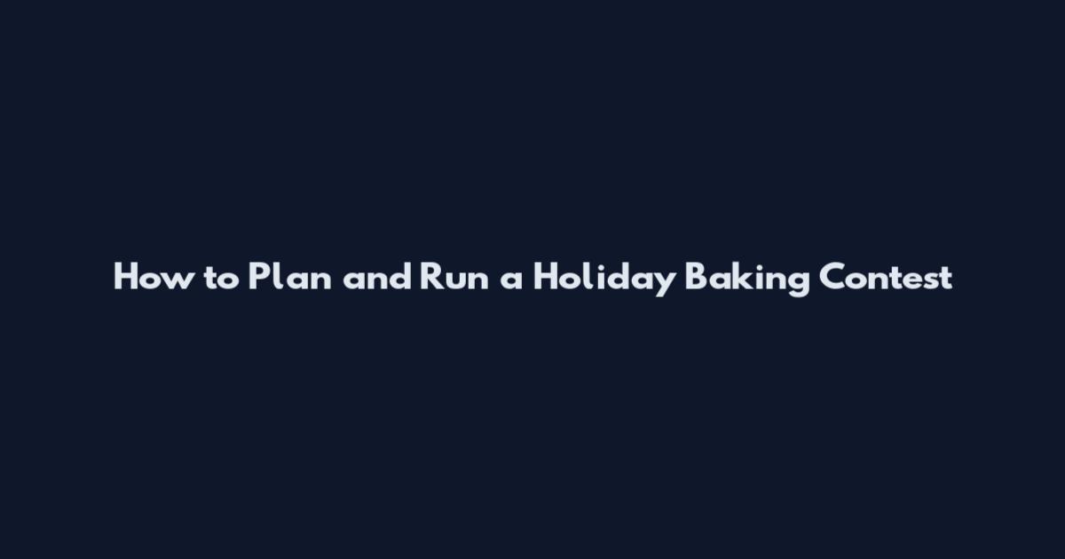 How to Plan and Run a Holiday Baking Contest