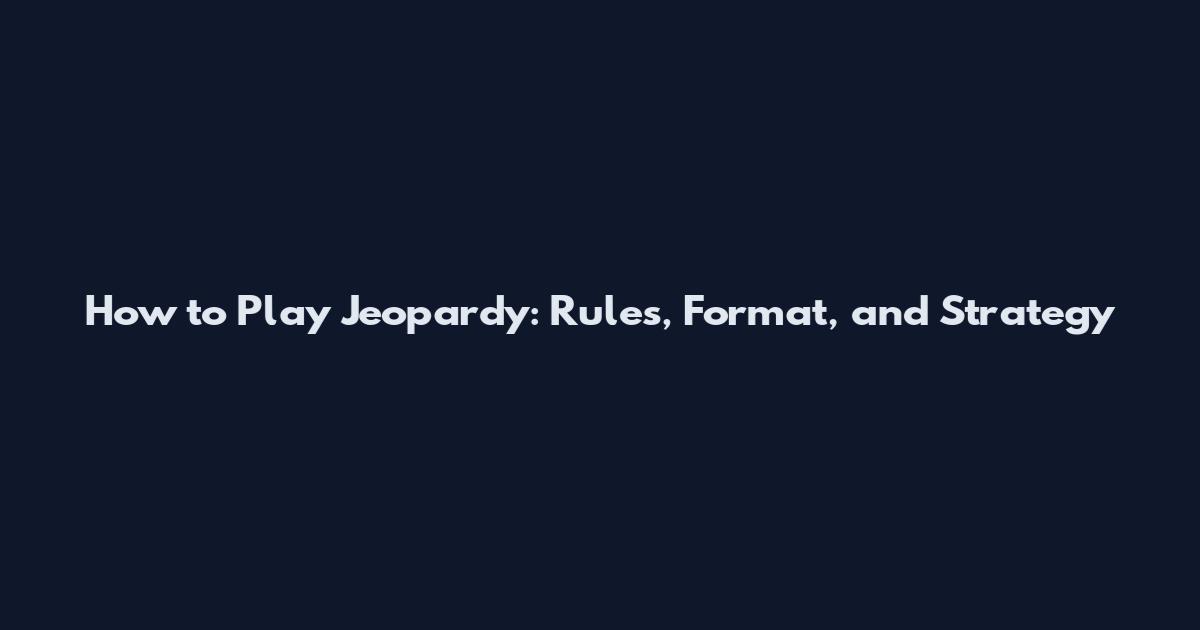 How to Play Jeopardy: Rules, Format, and Strategy