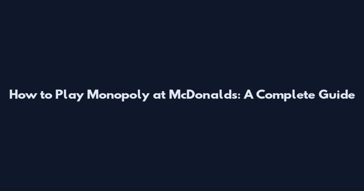 How to Play Monopoly at McDonald's: A Complete Guide