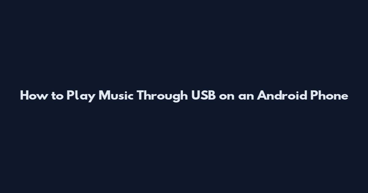 How to Play Music Through USB on an Android Phone