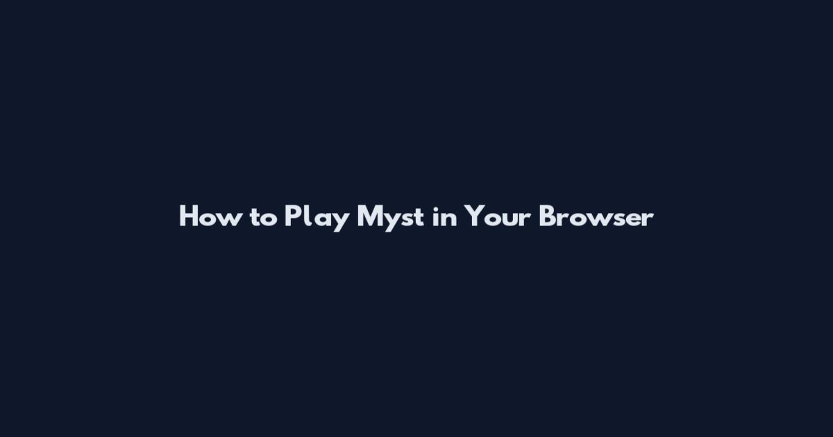 How to Play Myst in Your Browser