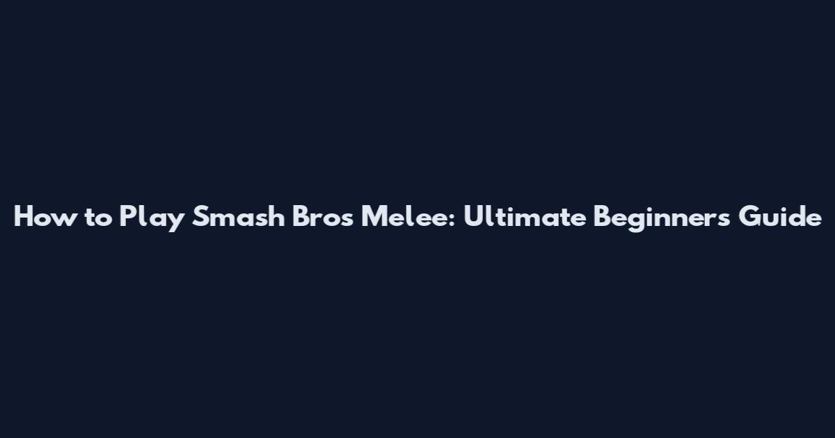 How to Play Smash Bros Melee: Ultimate Beginner's Guide