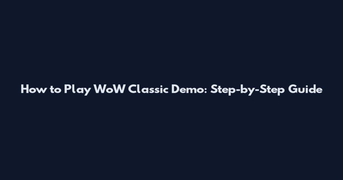 How to Play WoW Classic Demo: Step-by-Step Guide
