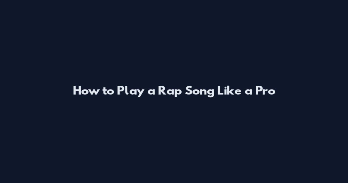 How to Play a Rap Song Like a Pro