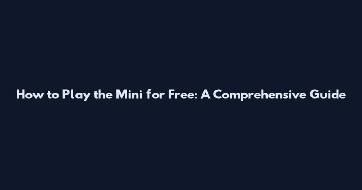 How to Play the Mini for Free: A Comprehensive Guide