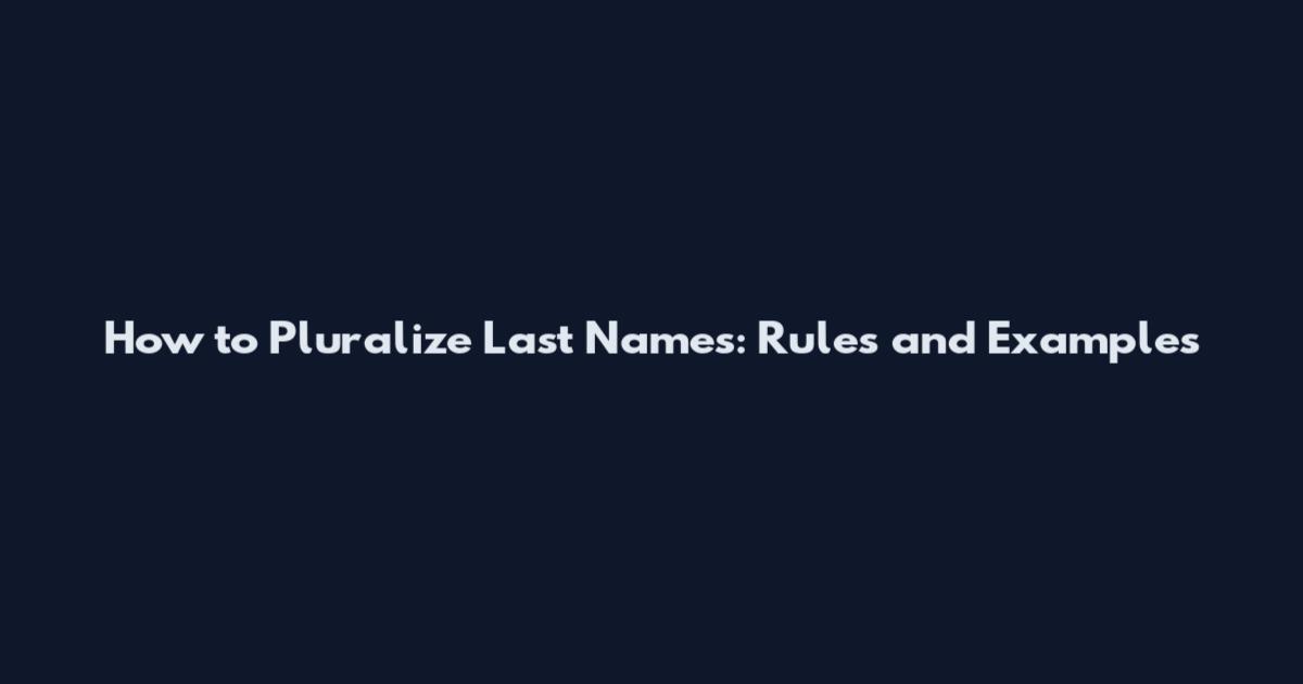 How to Pluralize Last Names: Rules and Examples