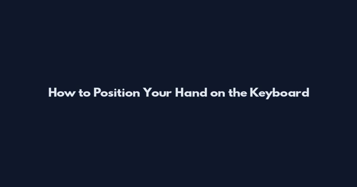 How to Position Your Hand on the Keyboard