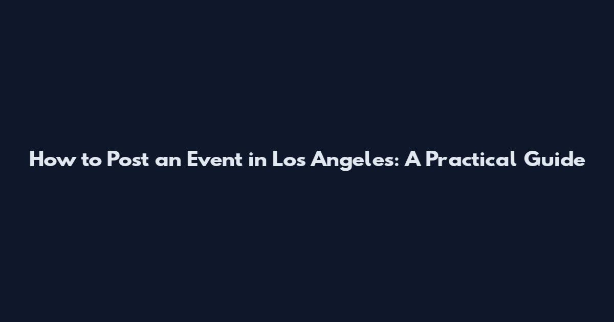 How to Post an Event in Los Angeles: A Practical Guide