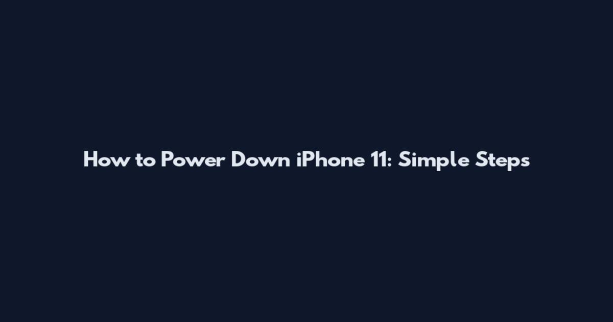 How to Power Down iPhone 11: Simple Steps