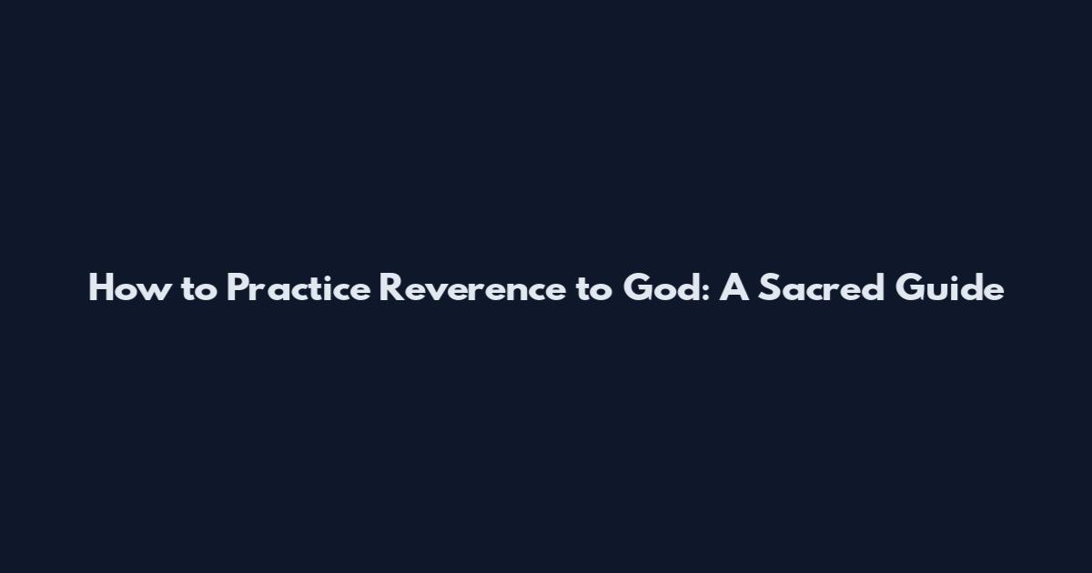 How to Practice Reverence to God: A Sacred Guide