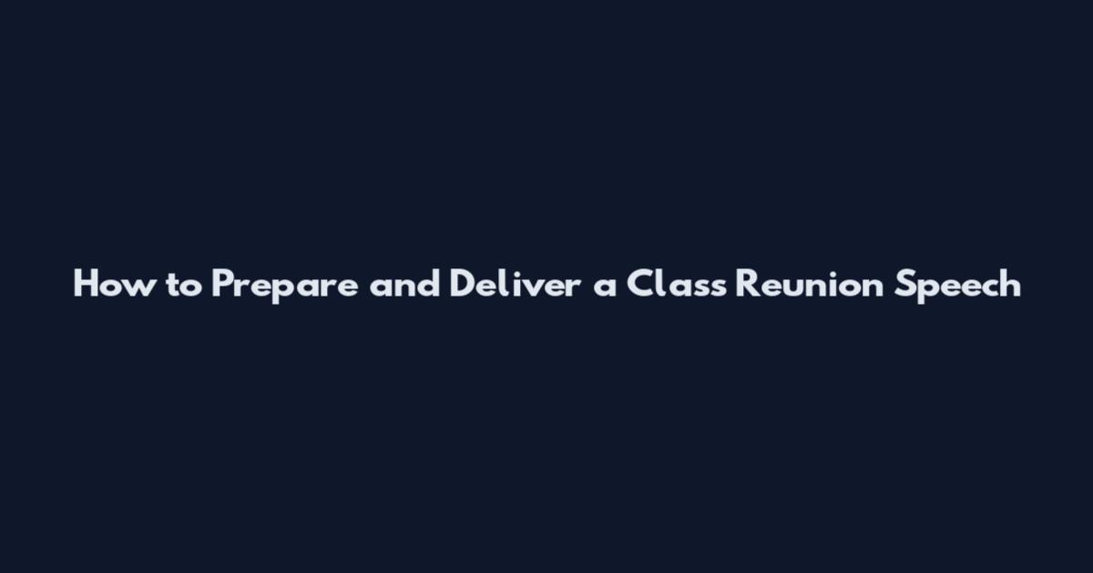 How to Prepare and Deliver a Class Reunion Speech
