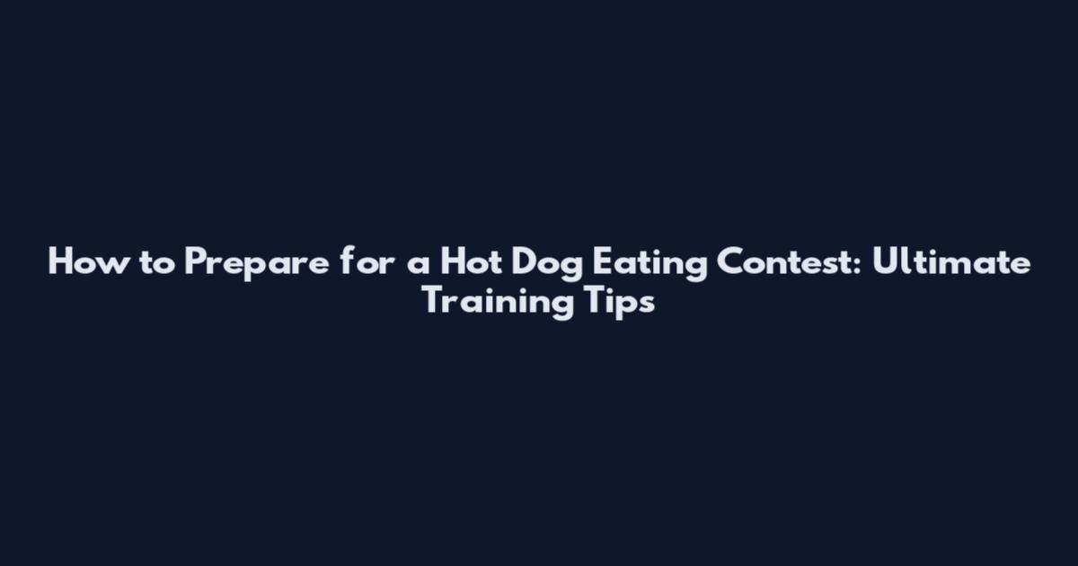 How to Prepare for a Hot Dog Eating Contest: Ultimate Training Tips