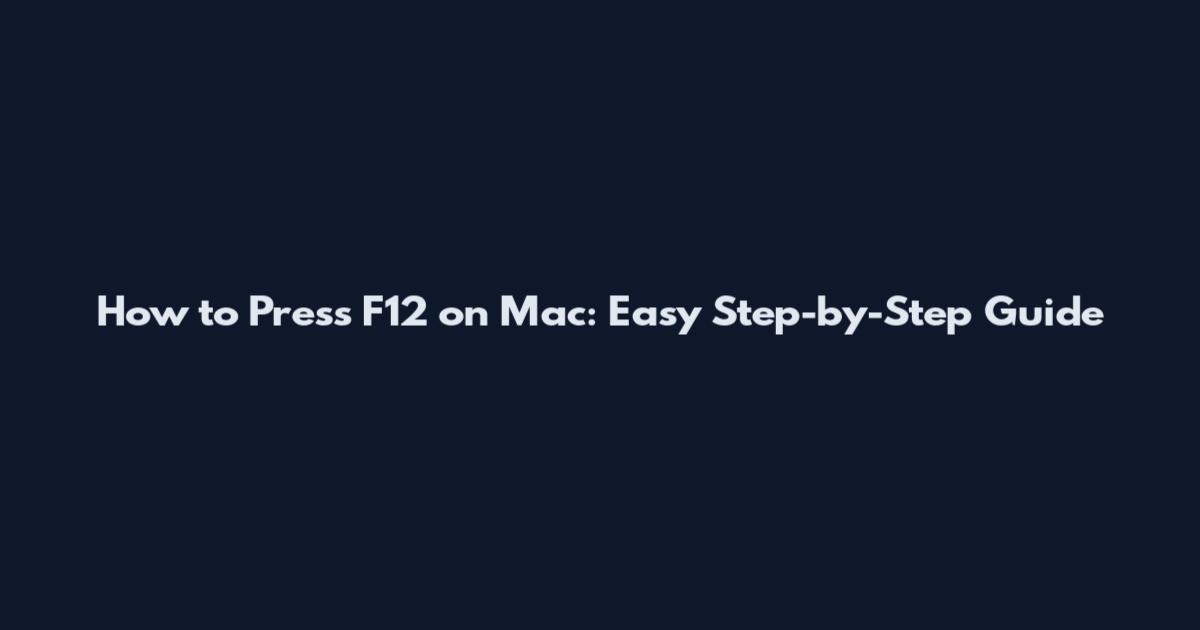 How to Press F12 on Mac: Easy Step-by-Step Guide