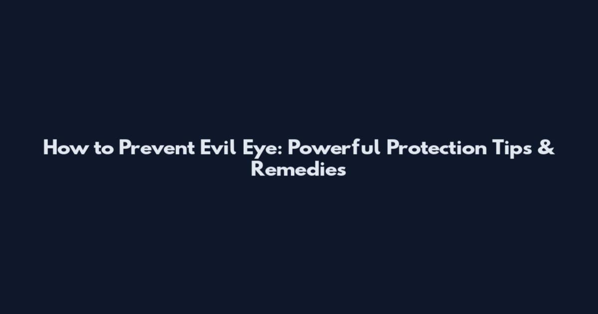 How to Prevent Evil Eye: Powerful Protection Tips & Remedies