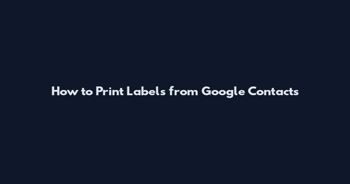 How to Print Labels from Google Contacts