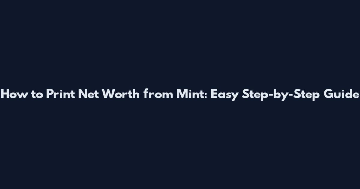 How to Print Net Worth from Mint: Easy Step-by-Step Guide