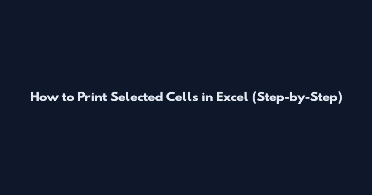 How to Print Selected Cells in Excel (Step-by-Step)
