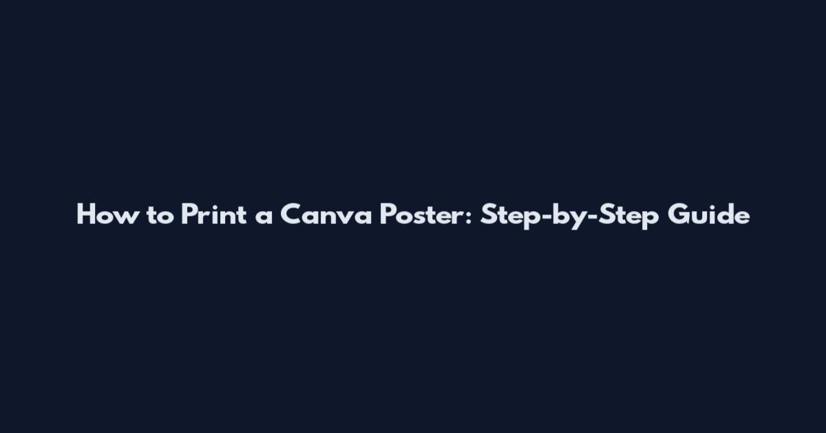 How to Print a Canva Poster: Step-by-Step Guide