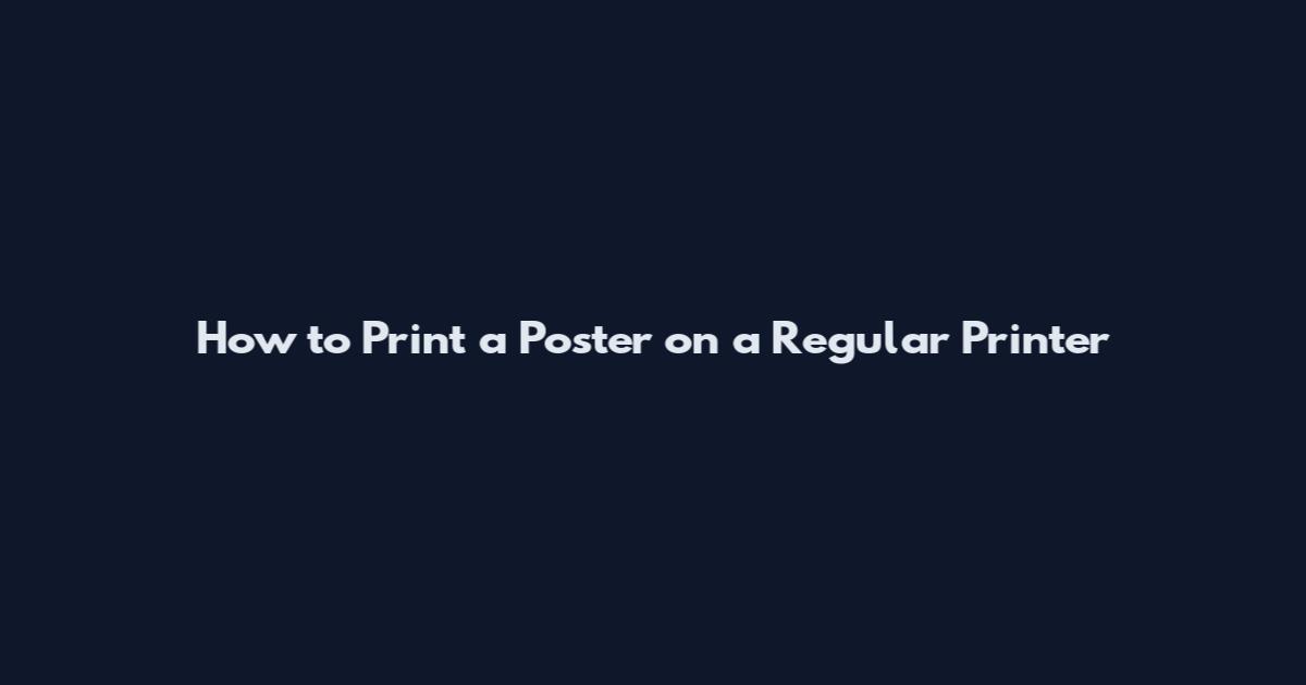 How to Print a Poster on a Regular Printer