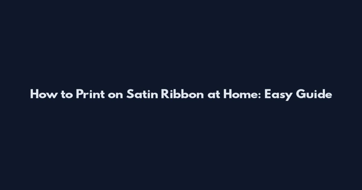 How to Print on Satin Ribbon at Home: Easy Guide