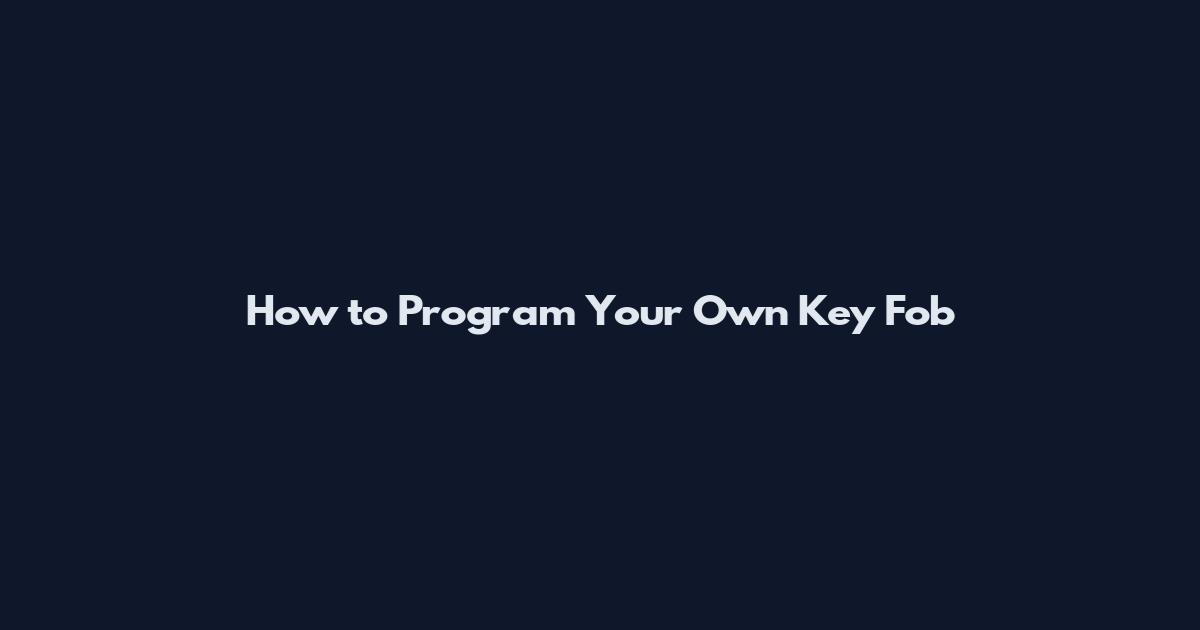 How to Program Your Own Key Fob