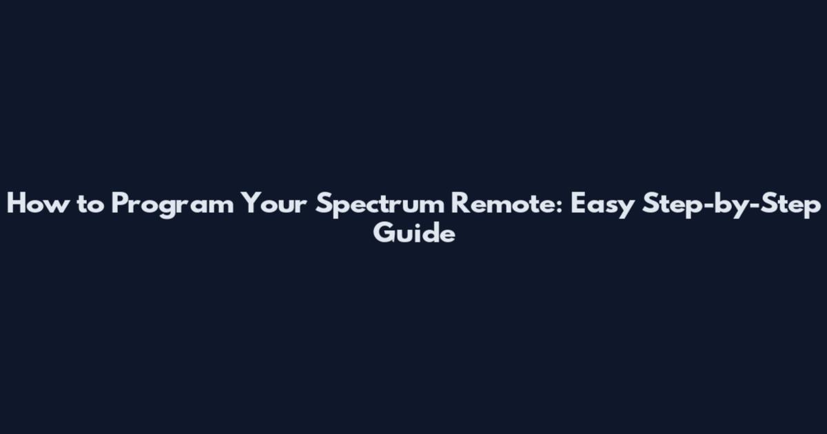 How to Program Your Spectrum Remote: Easy Step-by-Step Guide