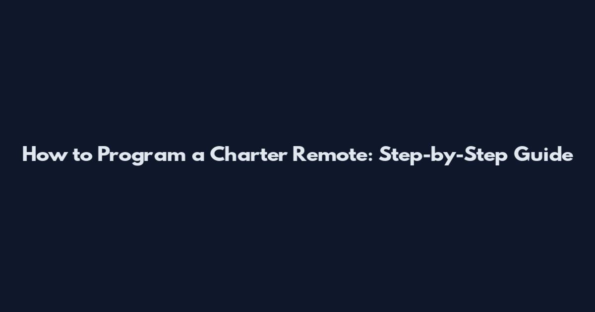 How to Program a Charter Remote: Step-by-Step Guide