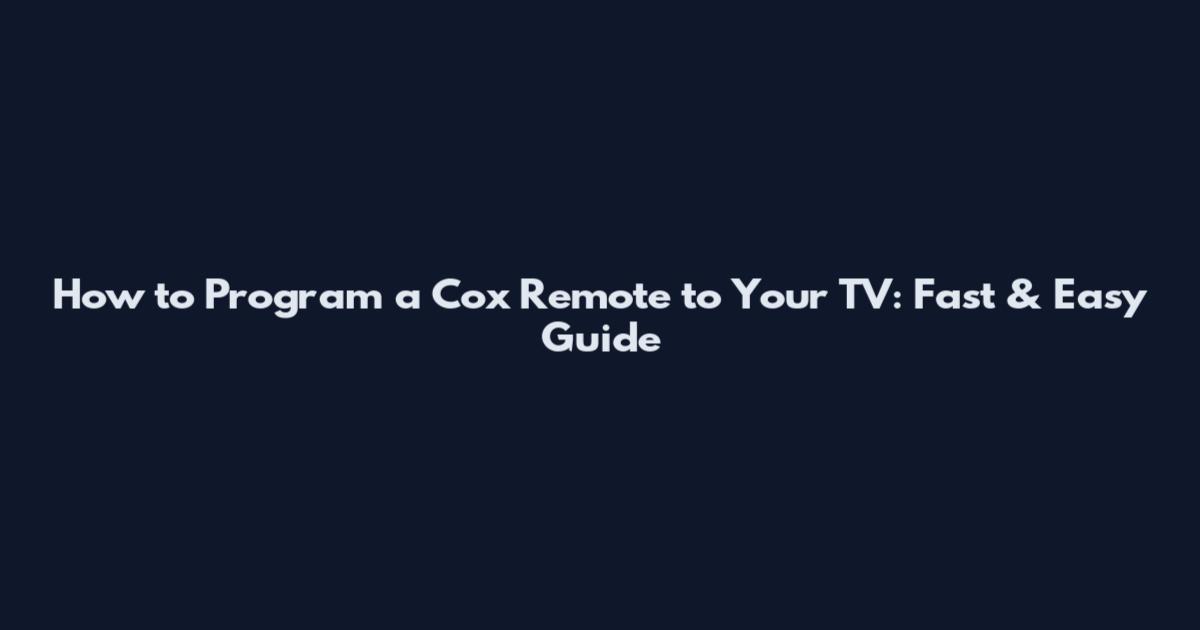 How to Program a Cox Remote to Your TV: Fast & Easy Guide