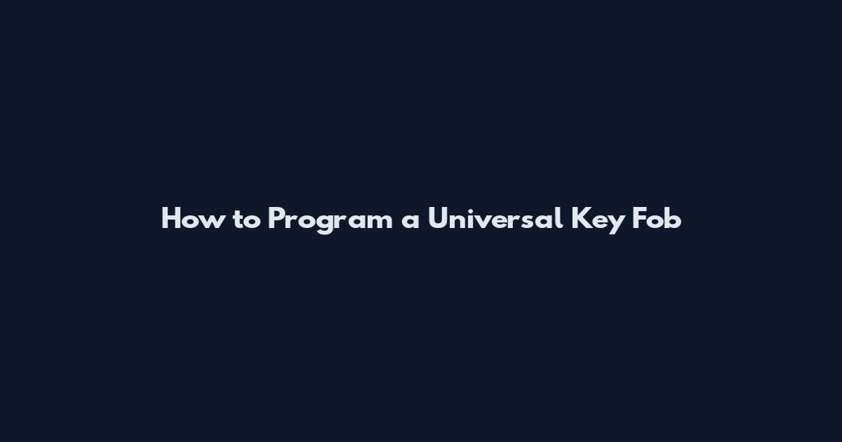 How to Program a Universal Key Fob