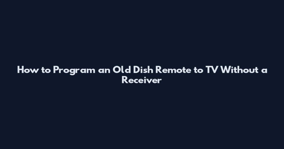 How to Program an Old Dish Remote to TV Without a Receiver