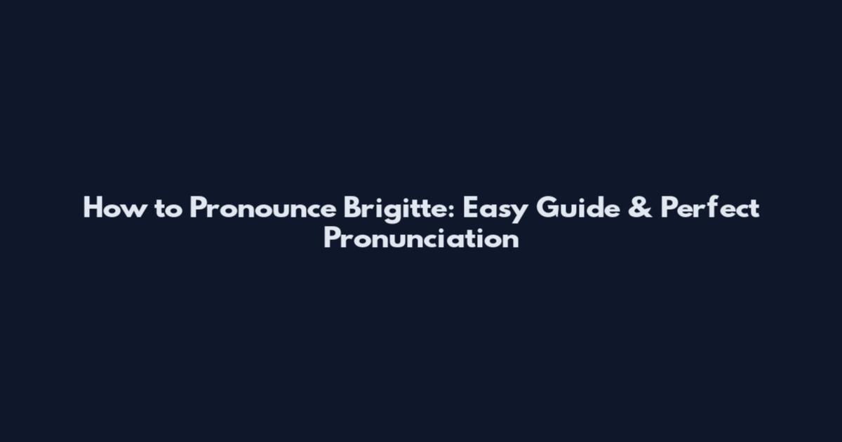 How to Pronounce Brigitte: Easy Guide & Perfect Pronunciation