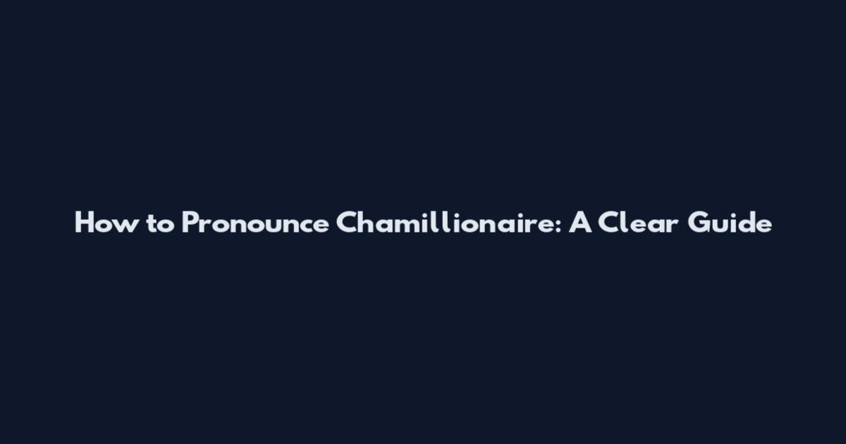 How to Pronounce Chamillionaire: A Clear Guide