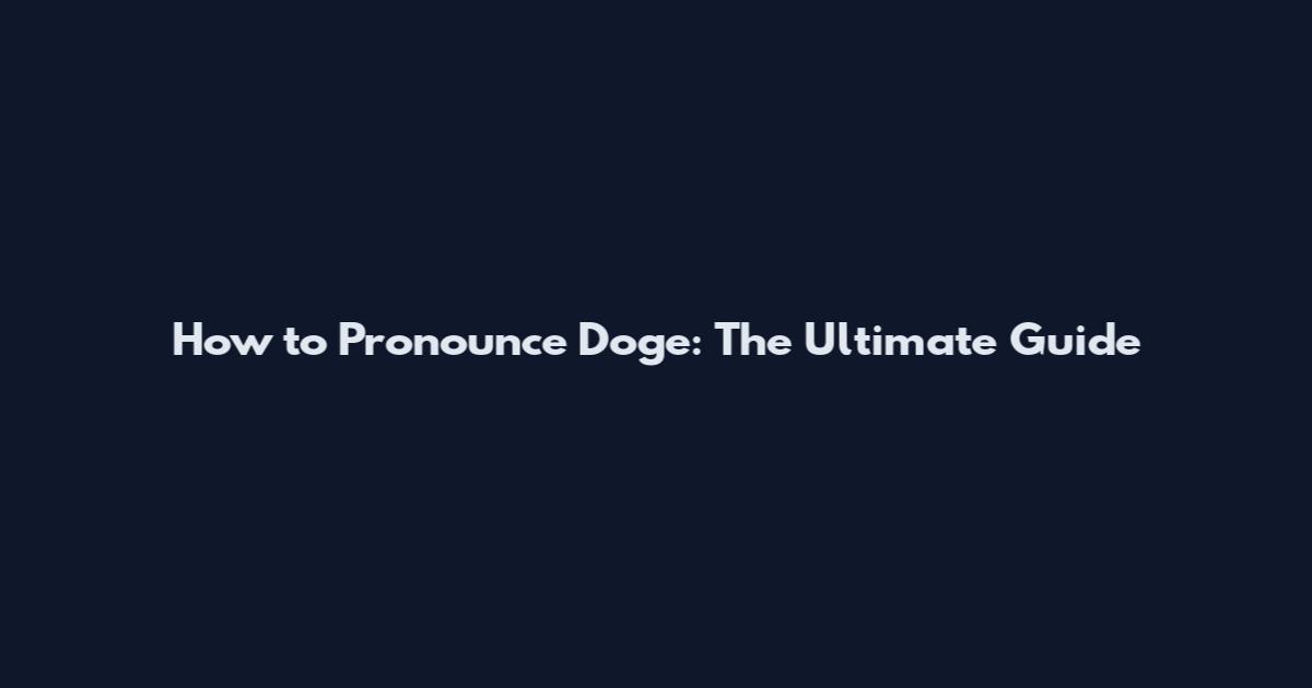 How to Pronounce Doge: The Ultimate Guide