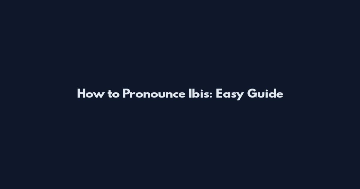 How to Pronounce Ibis: Easy Guide