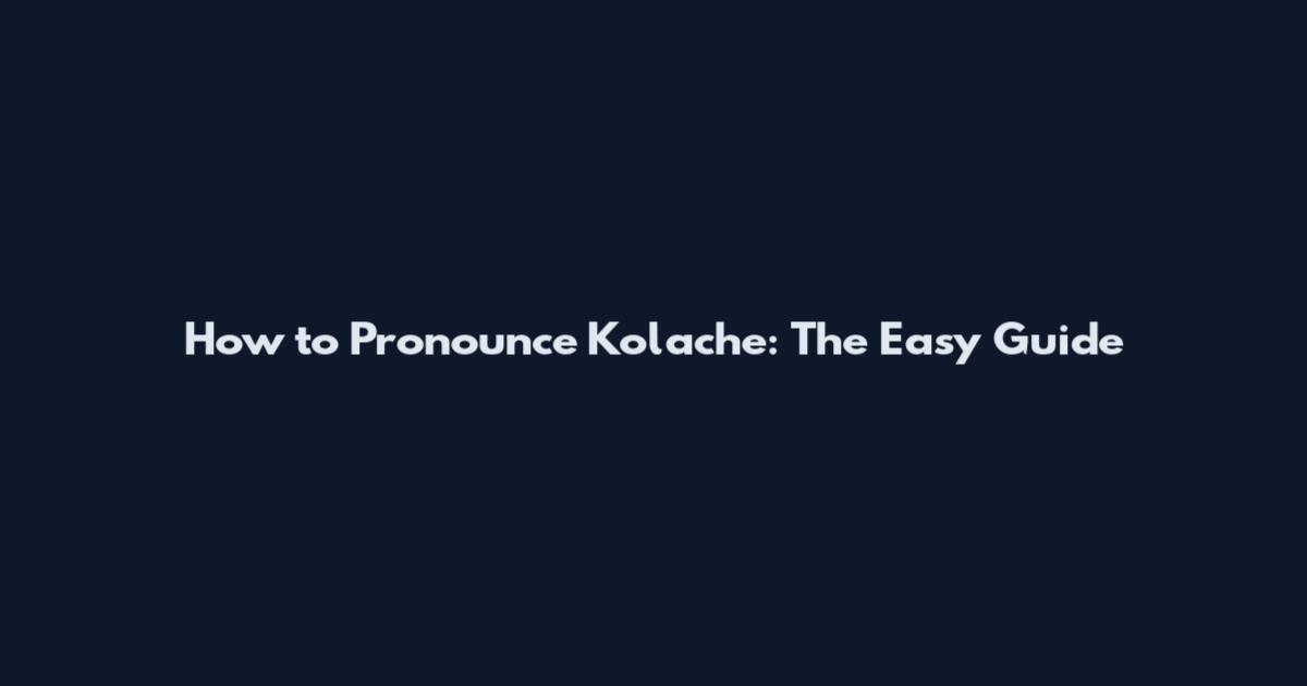 How to Pronounce Kolache: The Easy Guide