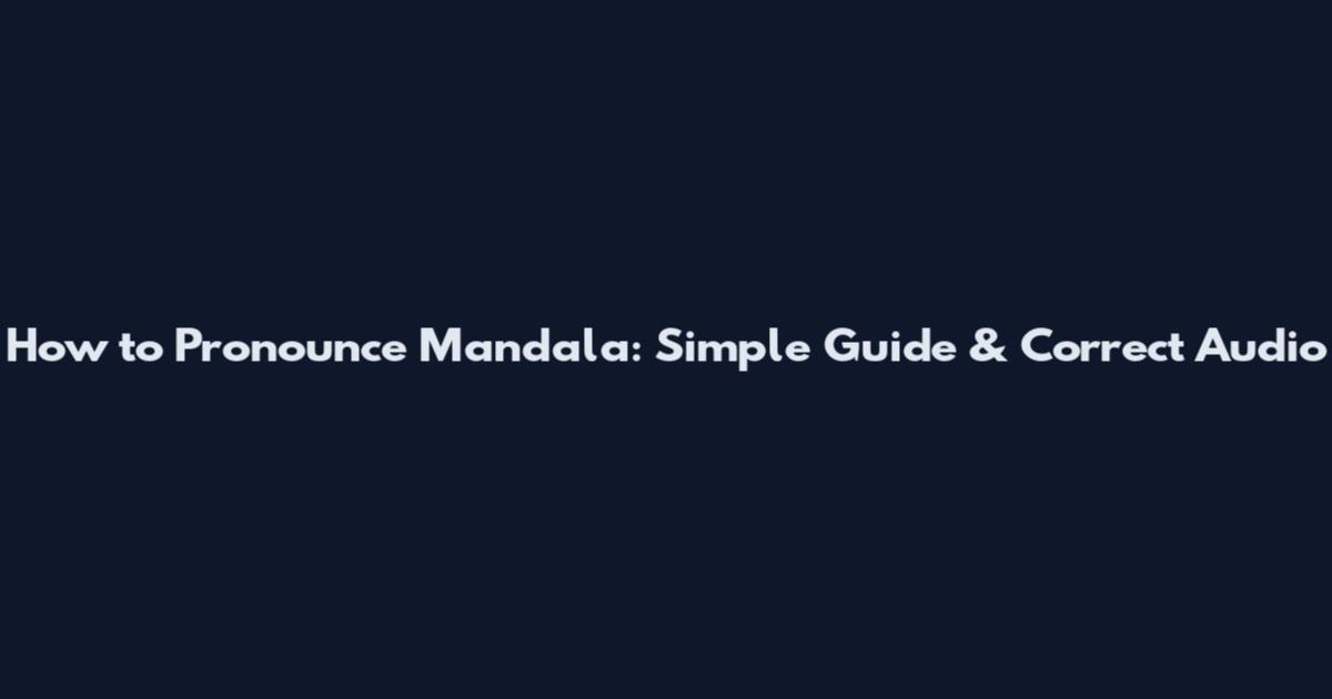 How to Pronounce Mandala: Simple Guide & Correct Audio