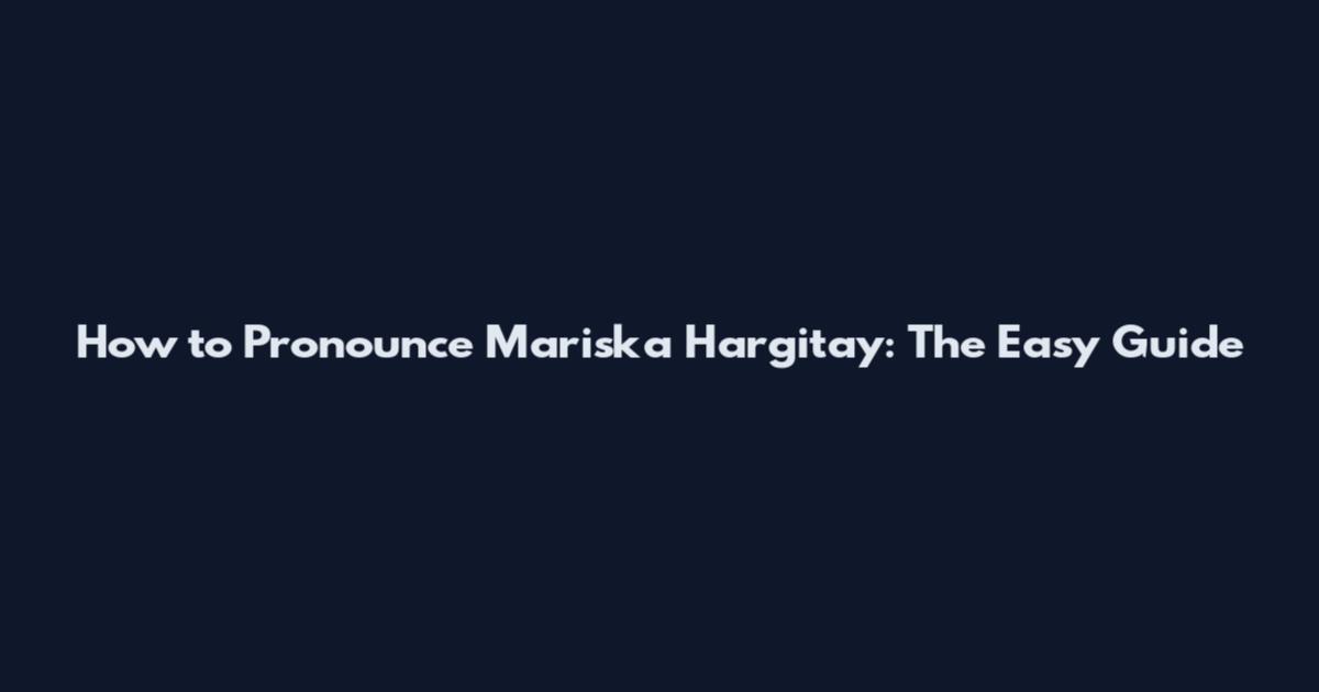 How to Pronounce Mariska Hargitay: The Easy Guide