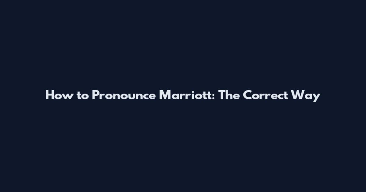 How to Pronounce Marriott: The Correct Way