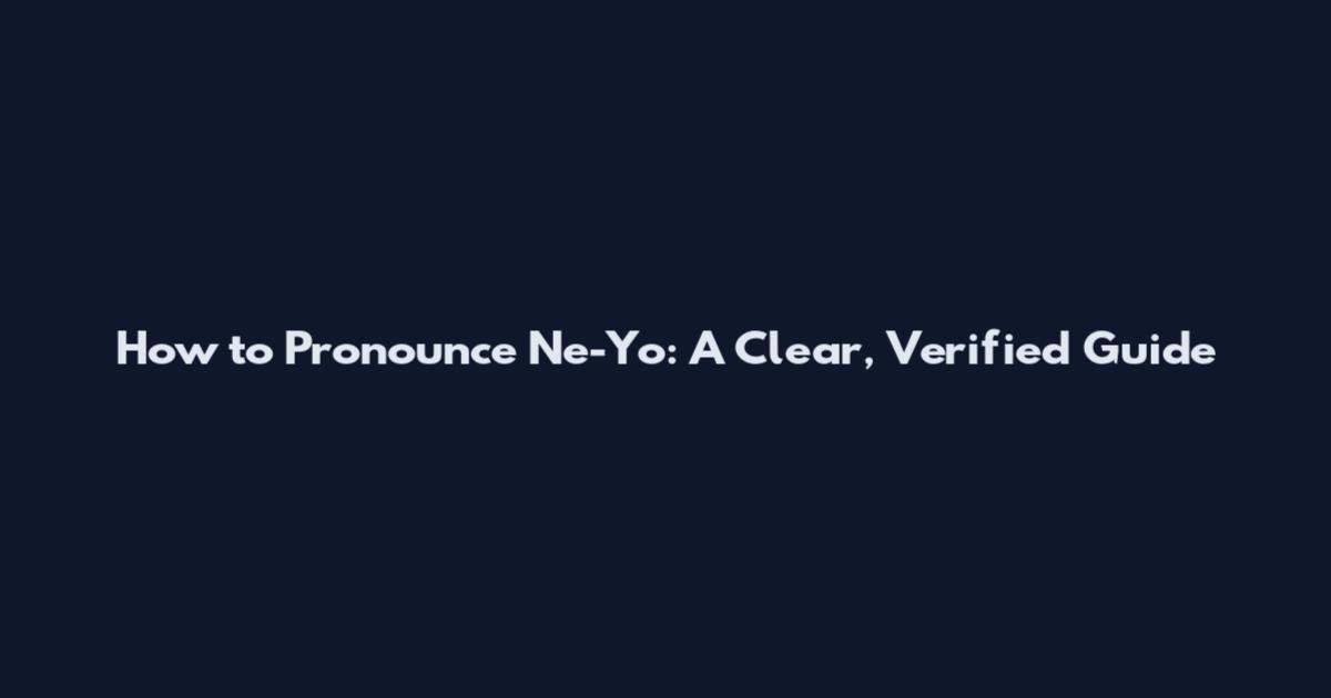 How to Pronounce Ne-Yo: A Clear, Verified Guide