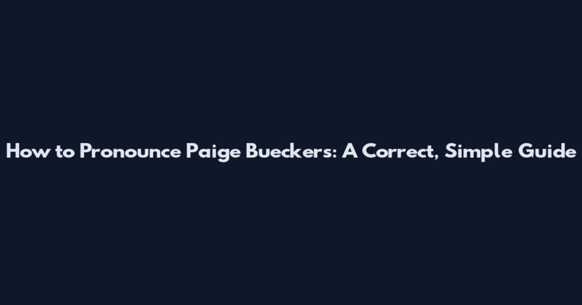 How to Pronounce Paige Bueckers: A Correct, Simple Guide