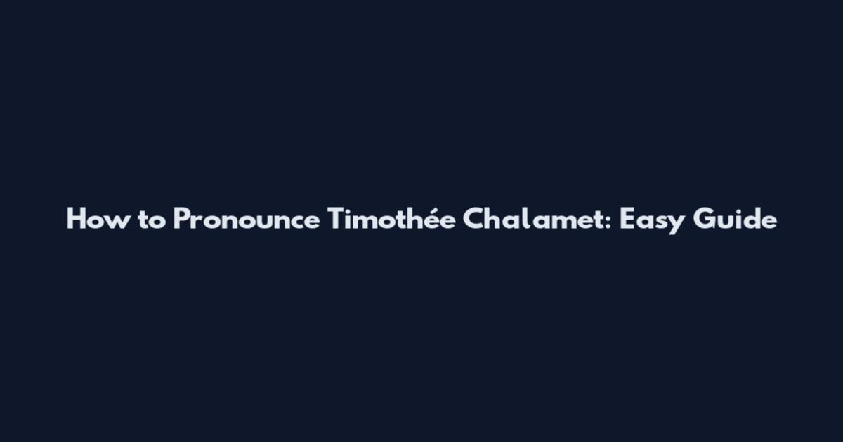 How to Pronounce Timothée Chalamet: Easy Guide