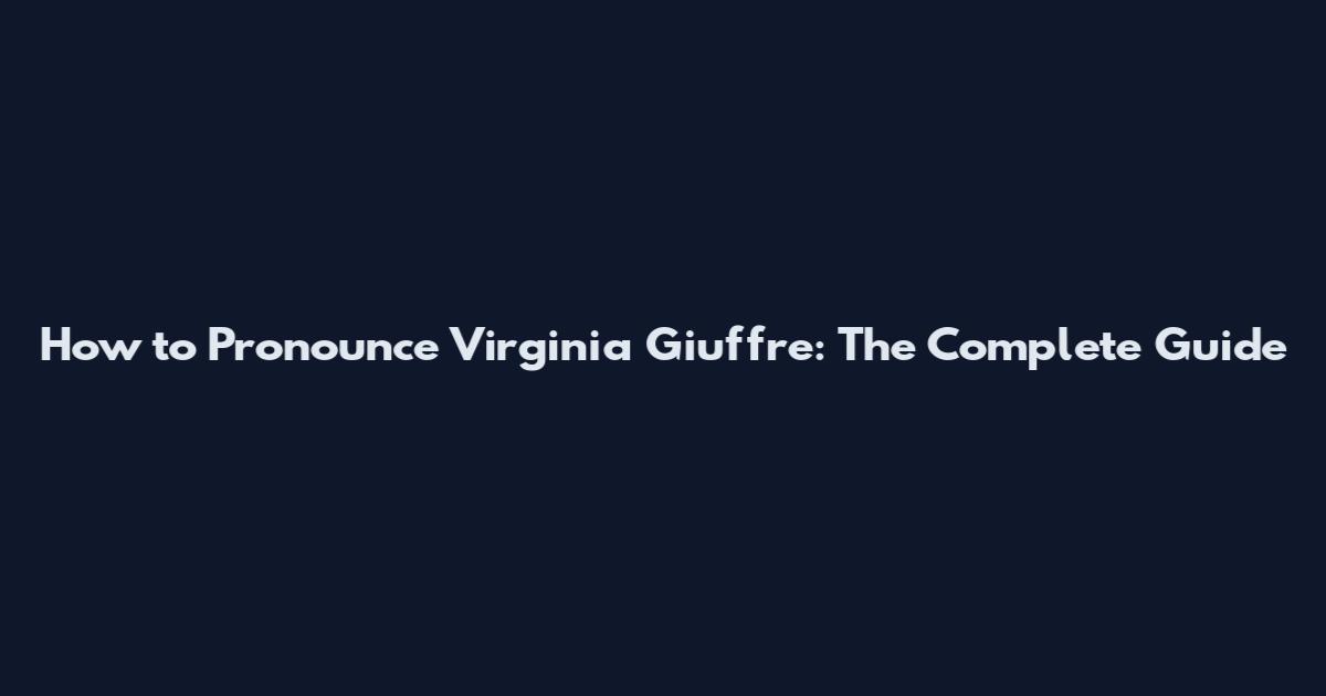 How to Pronounce Virginia Giuffre: The Complete Guide