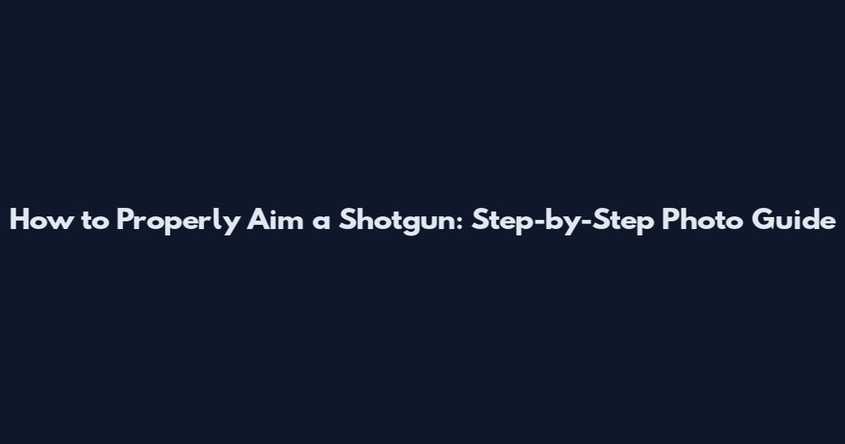 How to Properly Aim a Shotgun: Step-by-Step Photo Guide